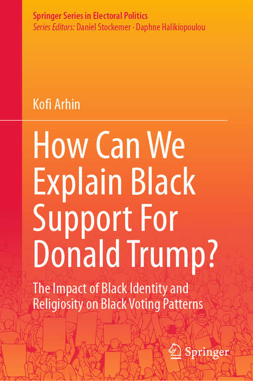 Book cover of How Can We Explain Black Support For Donald Trump?: The Impact of Black Identity and Religiosity on Black Voting Patterns (Springer Series in Electoral Politics)