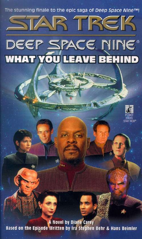 Book cover of What You Leave Behind: Star Trek Deep Space Nine Final Episode Novelization