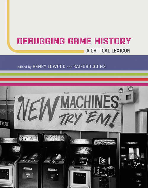 Book cover of Debugging Game History: A Critical Lexicon (Game Histories)