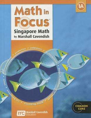 Book cover of Math in Focus®: Singapore Math by Marshall Cavendish, 1A, Common Core