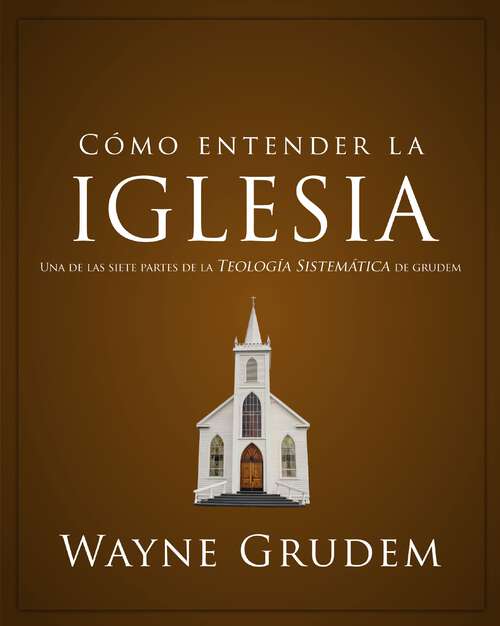 Book cover of Cómo entender la iglesia: Una de las siete partes de la teología sistemática de Grudem (Cómo Entender)