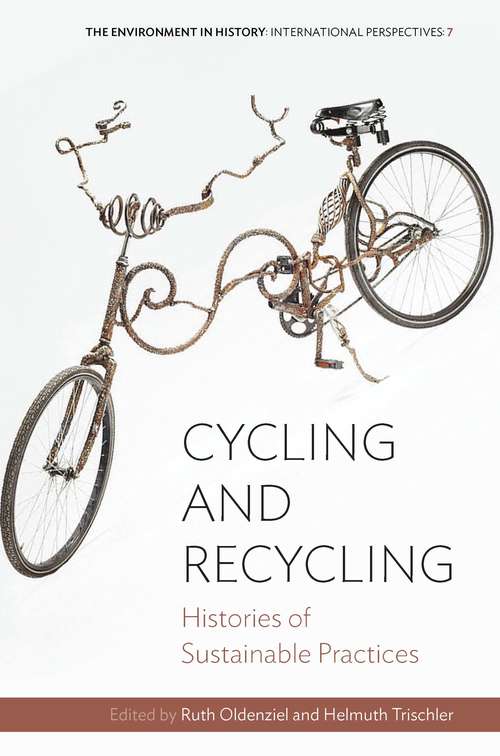 Book cover of Cycling and Recycling: Histories of Sustainable Practices (Environment in History: International Perspectives #7)