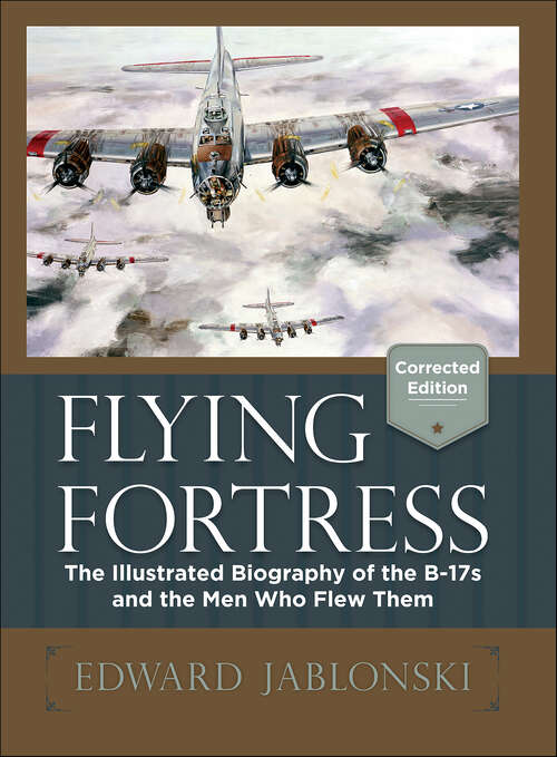 Book cover of Flying Fortress: The Illustrated Biography of the B-17s and the Men Who Flew Them
