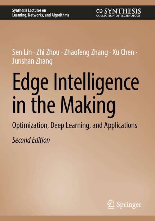 Book cover of Edge Intelligence in the Making: Optimization, Deep Learning, and Applications (Second Edition 2025) (Synthesis Lectures on Learning, Networks, and Algorithms)