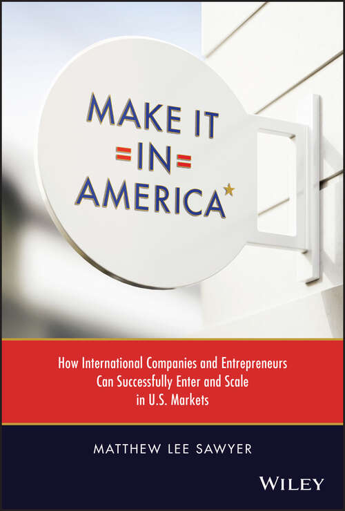 Book cover of Make It in America: How International Companies and Entrepreneurs Can Successfully Enter and Scale in U.S. Markets