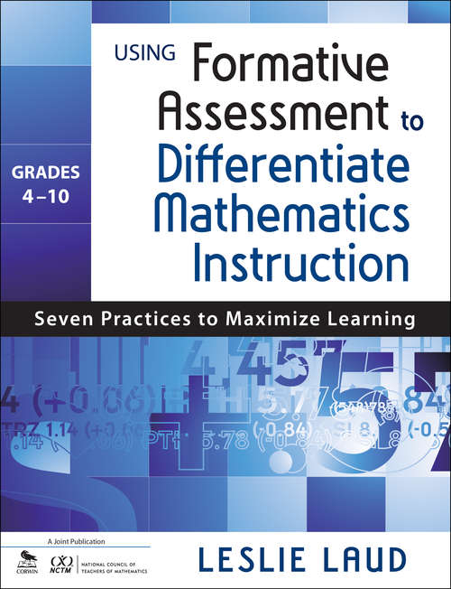 Using Formative Assessment to Differentiate Mathematics Instruction, Grades 4–10: Seven Practices to Maximize Learning