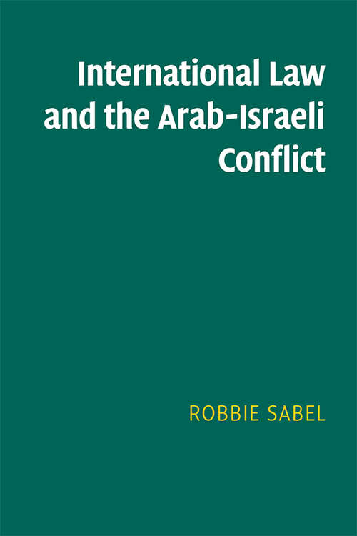 Book cover of International Law and the Arab-Israeli Conflict