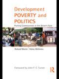 Development Poverty and Politics: Putting Communities in the Driver’s Seat (Routledge Studies in Development and Society)