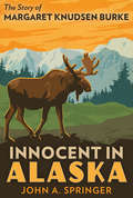 Innocent in Alaska: The Story of Margaret Knudsen Burke