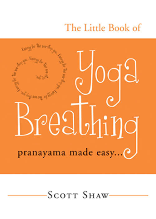Book cover of The Little Book of Yoga Breathing: Pranayama Made Easy…