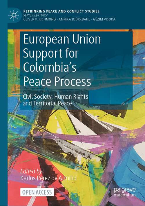 Book cover of European Union Support for Colombia's Peace Process: Civil Society, Human Rights and Territorial Peace (1st ed. 2023) (Rethinking Peace and Conflict Studies)