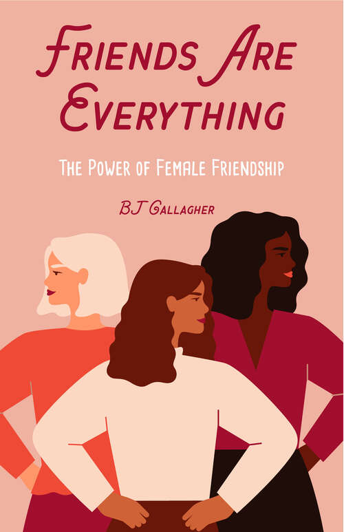 Friends Are Everything: The Power of Female Friendship
