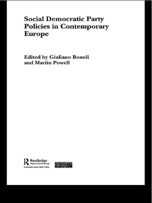 Social Democratic Party Policies in Contemporary Europe (Routledge/ECPR Studies in European Political Science #Vol. 30)