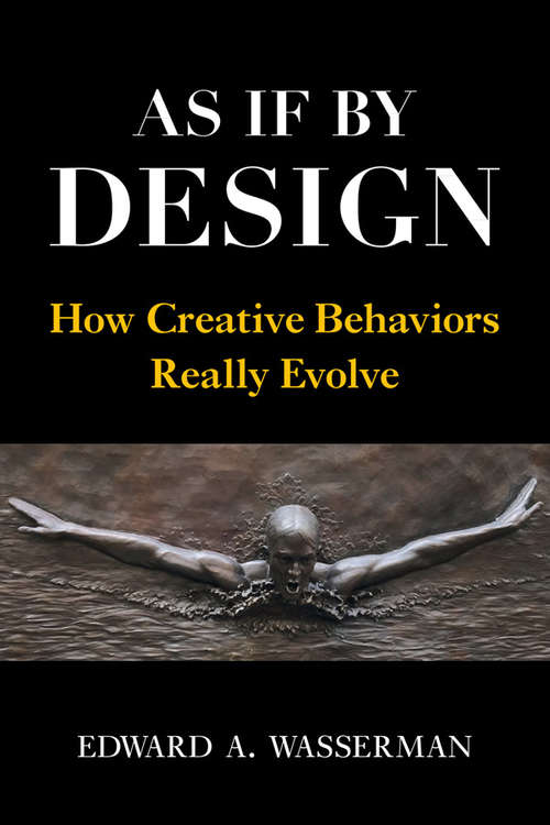 Book cover of As If By Design: How Creative Behaviors Really Evolve