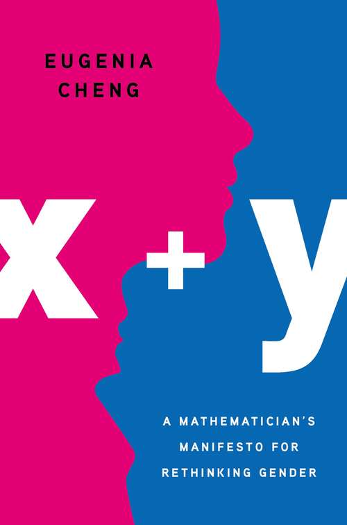 Book cover of x + y: A Mathematician's Manifesto for Rethinking Gender