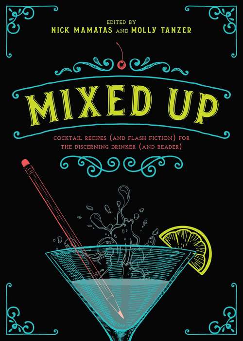 Mixed Up: Cocktail Recipes (and Flash Fiction) for the Discerning Drinker (and Reader)