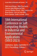 18th International Conference on Soft Computing Models in Industrial and Environmental Applications: Salamanca, Spain, September 5–7, 2023, Proceedings, Volume 1 (Lecture Notes in Networks and Systems #749)