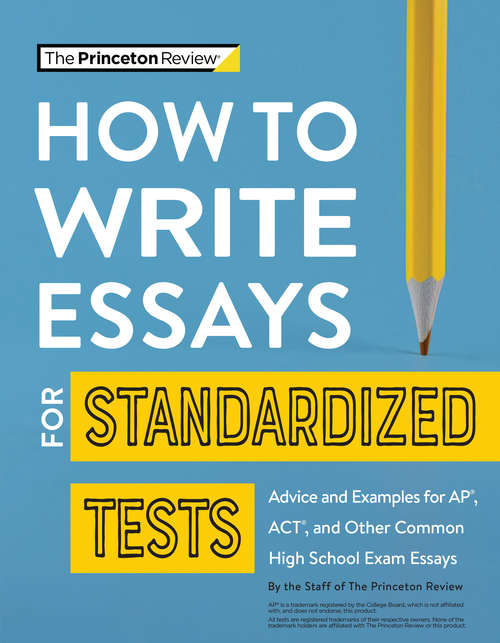 Book cover of How to Write Essays for Standardized Tests: Advice and Examples for AP, ACT, and Other Common High School Exam Essays (College Test Preparation)