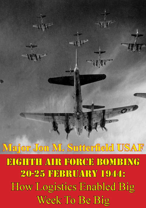 Book cover of Eighth Air Force Bombing 20-25 February 1944: How Logistics Enabled Big Week To Be Big