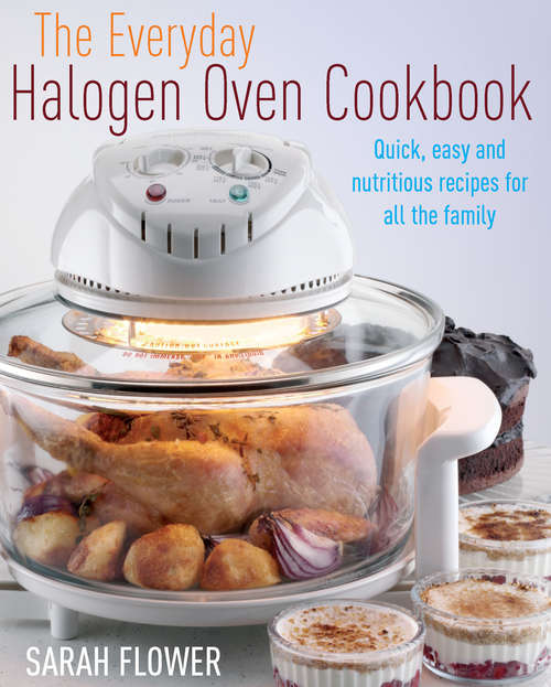 Book cover of The Everyday Halogen Oven Cookbook: Quick, Easy and Nutritious Recipes for All the Family