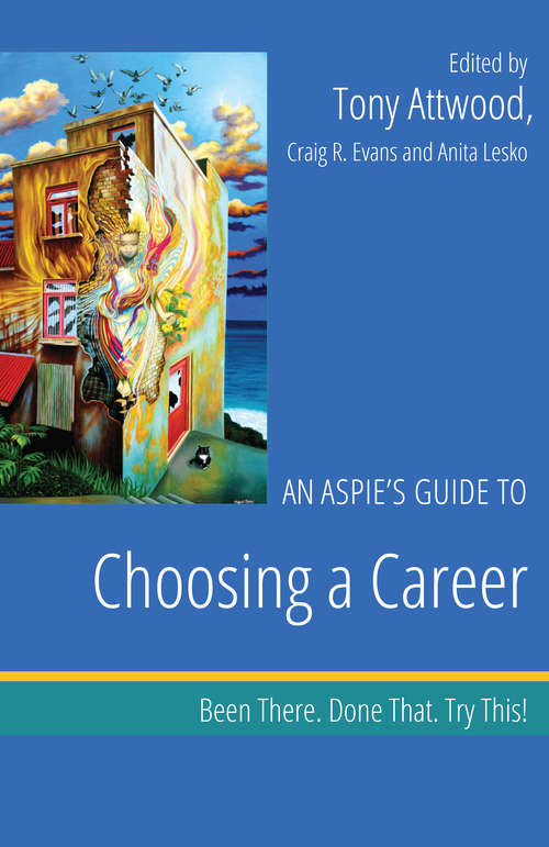 An Aspie’s Guide to Choosing a Career: Been There. Done That. Try This!