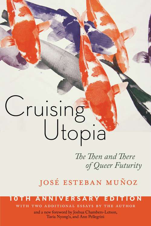 Book cover of Cruising Utopia, 10th Anniversary Edition: The Then and There of Queer Futurity (2) (Sexual Cultures #50)