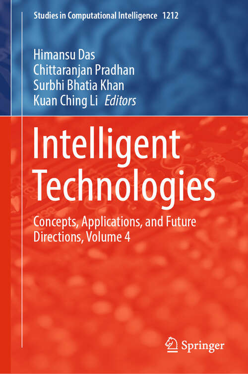 Book cover of Intelligent Technologies: Concepts, Applications, and Future Directions, Volume 4 (Studies in Computational Intelligence #1212)