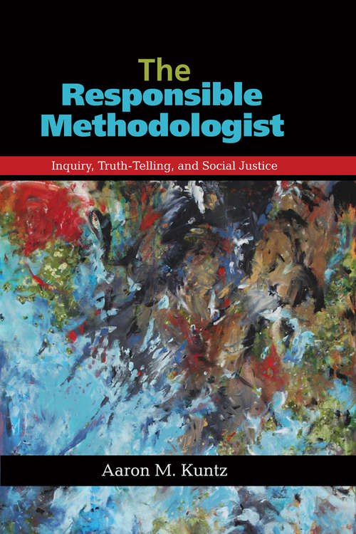 Book cover of The Responsible Methodologist: Inquiry, Truth-Telling, and Social Justice