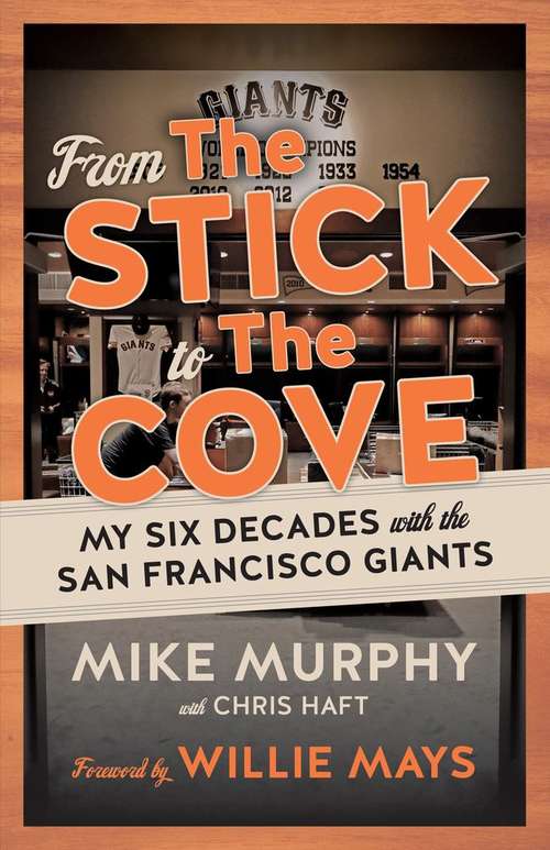 From the Stick to the Cove: Six Decades with the San Francisco Giants