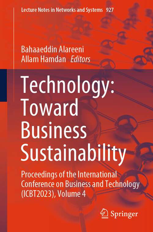 Book cover of Technology: Toward Business Sustainability: Proceedings of the International Conference on Business and Technology (ICBT2023), Volume 4 (2024) (Lecture Notes in Networks and Systems #927)