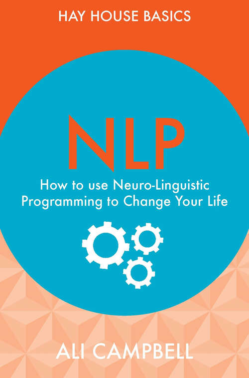 Book cover of NLP: How to Use Neuro-Linguistic Programming to Change Your Life (Hay House Basics Ser.)