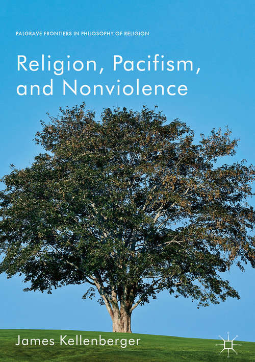 Book cover of Religion, Pacifism, and Nonviolence (Palgrave Frontiers in Philosophy of Religion)