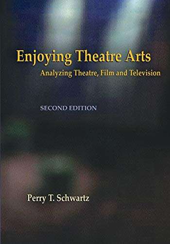 Book cover of Enjoying Theatre Arts: Analyzing Theatre, Film and Television (Second Edition)