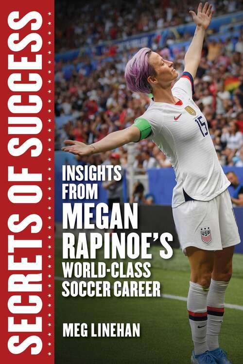 Book cover of Secrets of Success: Insights from Megan Rapinoe's World-Class Soccer Career (Women in Power)