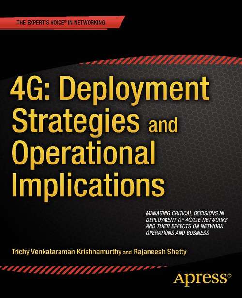 Book cover of 4G: Managing Critical Decisions in Deployment of 4G/LTE Networks and their Effects on Network Operations and Business