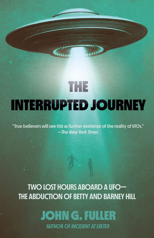 Book cover of The Interrupted Journey: Two Lost Hours Aboard a UFO: The Abduction of Betty and Barney Hill (The\interrupted Journey Ser.)