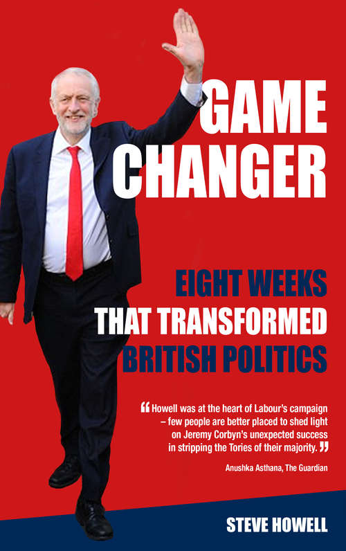 Book cover of GAME CHANGER Eight Weeks That Transformed British Politics: Inside Corbyn’s Election Machine