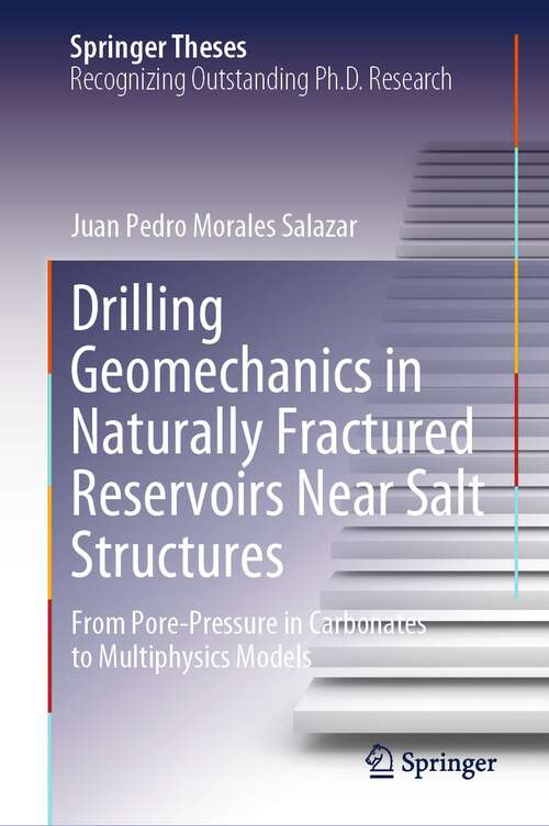 Book cover of Drilling Geomechanics in Naturally Fractured Reservoirs Near Salt Structures: From Pore-Pressure in Carbonates to Multiphysics Models (2024) (Springer Theses)