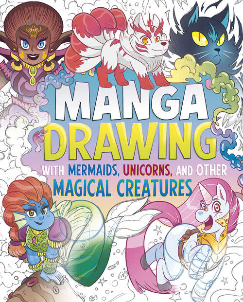 Book cover of Manga Drawing with Mermaids, Unicorns, and Other Magical Creatures