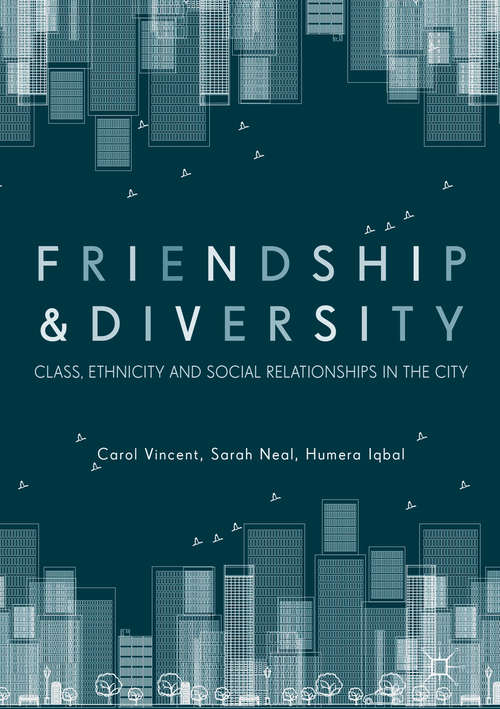Friendship and Diversity: Class, Ethnicity And Social Relationships In The City