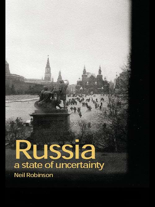 Russia: A State of Uncertainty (Postcommunist States and Nations)