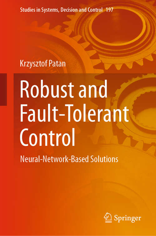 Book cover of Robust and Fault-Tolerant Control: Neural-network-based Solutions (Studies in Systems, Decision and Control #197)