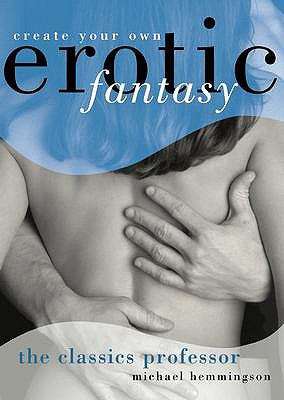 Book cover of The Classics Professor: Create Your Own Erotic Fantasy