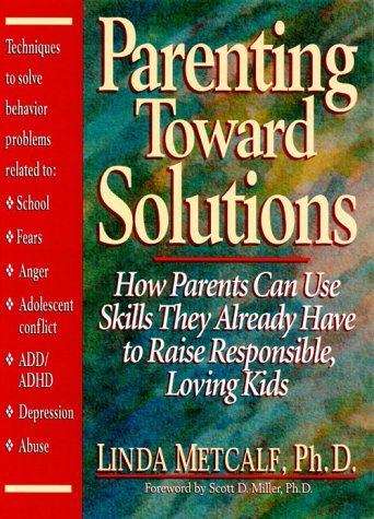 Book cover of Parenting Toward Solutions: How Parents Can Use Skills They Already Have to Raise Responsible, Loving Kids