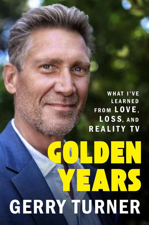 Book cover of Golden Years: What I've Learned from Love, Loss, and Reality TV