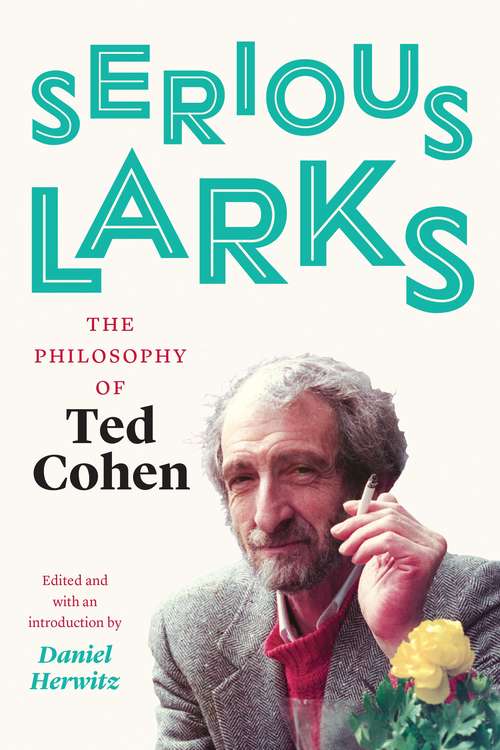Book cover of Serious Larks: The Philosophy of Ted Cohen