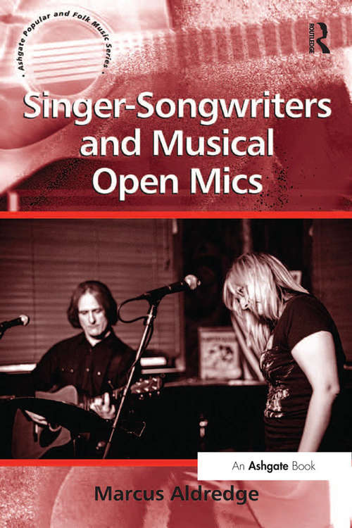 Book cover of Singer-Songwriters and Musical Open Mics: Out Of The Bedroom (Ashgate Popular and Folk Music Series)