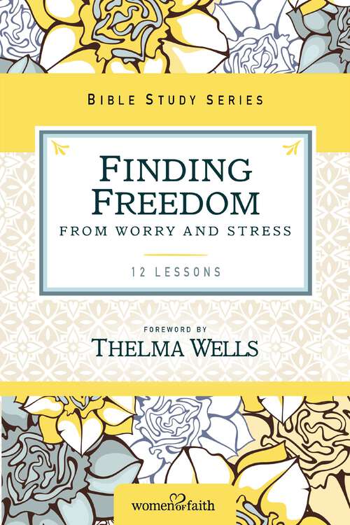 Book cover of Finding Freedom from Worry and Stress (Women of Faith Study Guide Series)