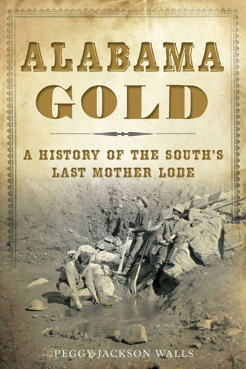 Book cover of Alabama Gold: A History of the South’s Last Mother Lode