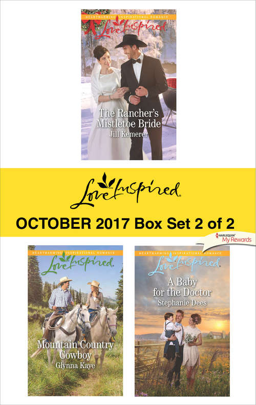 Harlequin Love Inspired October 2017 - Box Set 2 of 2: The Rancher's Mistletoe Bride\Mountain Country Cowboy\A Baby for the Doctor